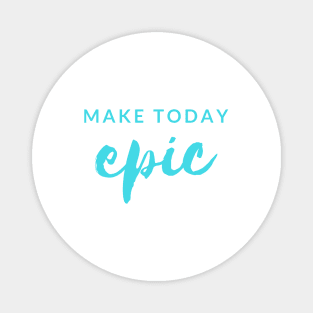 MAKE TODAY epic Quote Turquoise Typography Magnet